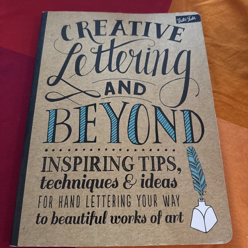 Creative Lettering and Beyond: Inspiring Tips, Techniques, and Ideas for Hand...